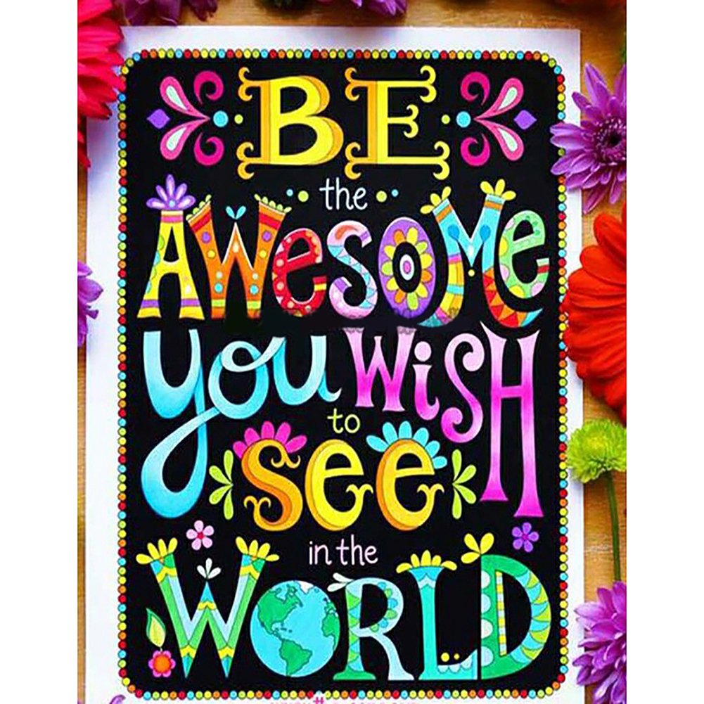 Be Awesome you Wishi to see in the World | Full Round/Square Diamond Painting Kits